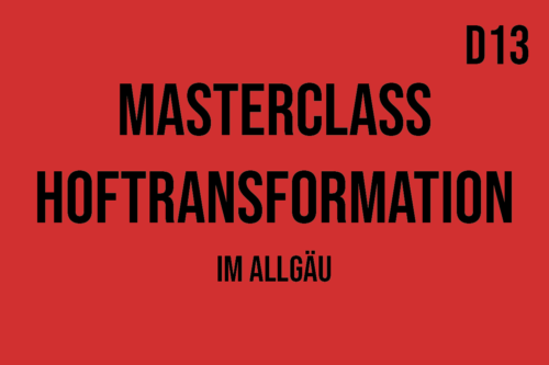 D13 - Masterclass Hoftransformation im Allgäu