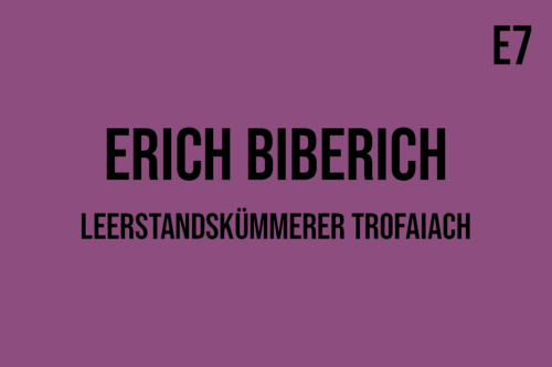 E7 - Erich Biberich, Leerstandskümmerer Trofaiach