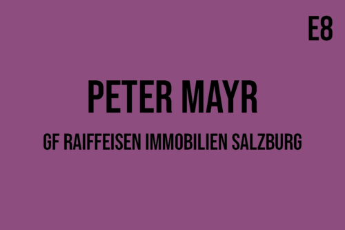 E8 - Peter Mayr, Raiffeisen Immobilien Salzburg