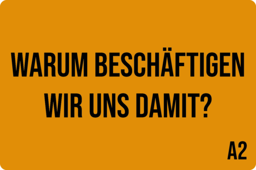 A2 - Warum beschäftigen wir uns damit?