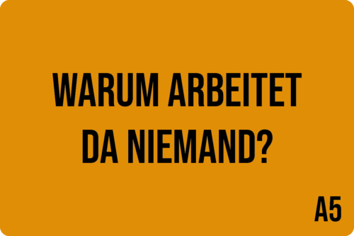 A5 - Warum arbeitet da niemand?
