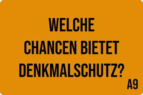 A9 - Welche Chancen bietet Denkmalschutz?