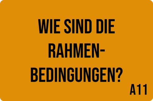 A11 - Wie sind die Rahmenbedingungen?