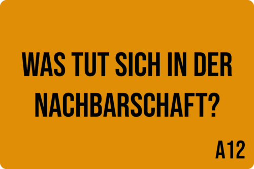A12 - Was tut sich in der Nachbarschaft?