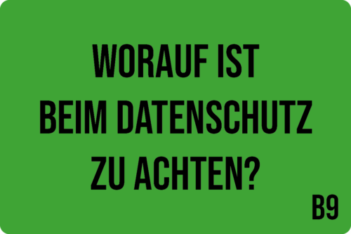B9 - Worauf ist beim Datenschutz zu achten?